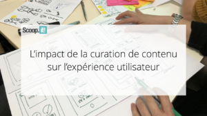 L'impact de la curation de contenu sur l'expérience utilisateur